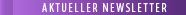 AKTUELLER NEWSLETTER